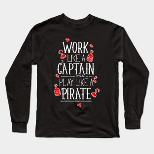 Work like a captain play like a pirate Long Sleeve T-Shirt